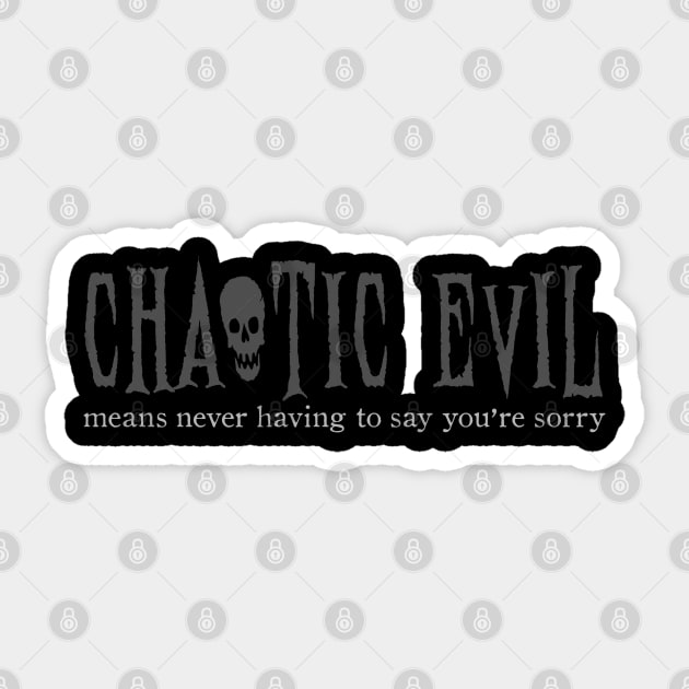 CHAOTIC EVIL MEANS NEVER HAVING TO SAY YOU'RE SORRY Sticker by NinthStreetShirts